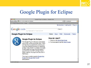 Google Plugin for Eclipse




                            57
 