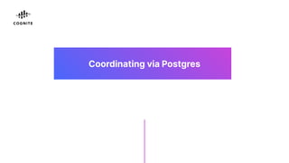 Coordinating via Postgres
 