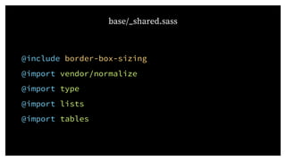 @include border-box-sizing
@import vendor/normalize
@import type
@import lists
@import tables
base/_shared.sass
 