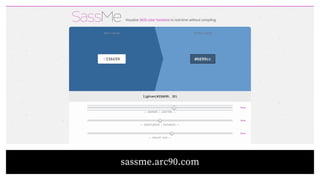 sassme.arc90.com
 