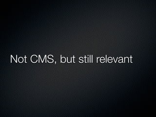 Not CMS, but still relevant
 