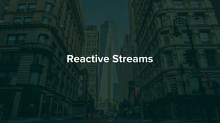 Reactive Streams
 