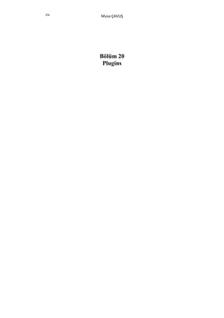 376
      Musa ÇAVUŞ




      Bölüm 20
       Plugins
 