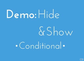 Demo:Hide
&Show
•Conditional•
10 . 1
 