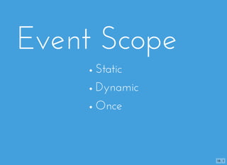 Event Scope
Static
Dynamic
Once
16 . 1
 