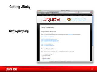 Getting JRuby




http://jruby.org




                    11
                     
 