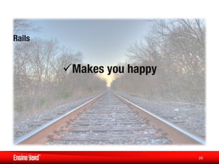 Rails


         ü Makes you happy
                          




                              29
 