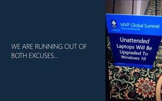 WE ARE RUNNING OUT OF
BOTH EXCUSES…
 