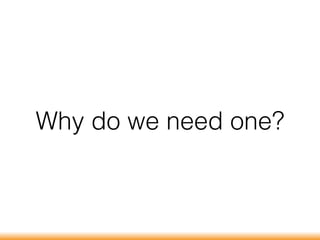 Why do we need one?
 