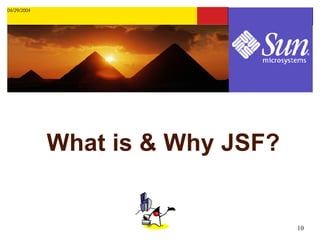04/29/2004




             What is & Why JSF?


                                  10
 