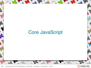 JavaScript for PHP Developers - Ed Finkler - ZendCon - November 1, 2010
Core JavaScript
14
 