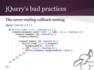 jQuery's bad practices
The never-ending callback nesting

 