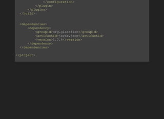               </configuration>
          </plugin>
      </plugins>
  </build>
  <dependencies>
      <dependency>
          <groupid>org.glassfish</groupid>
          <artifactid>javax.json</artifactid>
          <version>1.0.4</version>
      </dependency>
  </dependencies>
</project>
          
 
