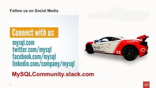 Follow us on Social Media
27
MySQLCommunity.slack.com
 