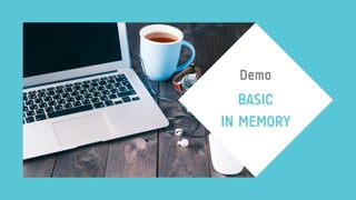 Demo
BASIC 
IN MEMORY
 