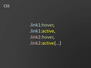CSS.link1:hover,.link1:active,.link2:hover,.link2:active{...}
