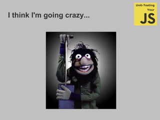 I think I'm going crazy...
 
