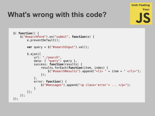 What's wrong with this code?
js_sample_001.js
(inline functions and more inside, ajax
directly hooked to element, etc.)
 
