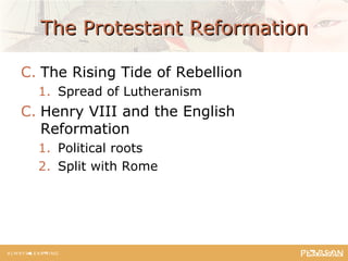 The Protestant ReformationThe Protestant Reformation
C. The Rising Tide of Rebellion
1. Spread of Lutheranism
C. Henry VIII and the English
Reformation
1. Political roots
2. Split with Rome
 