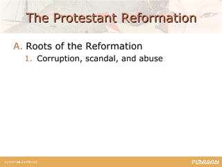 The Protestant ReformationThe Protestant Reformation
A. Roots of the Reformation
1. Corruption, scandal, and abuse
 