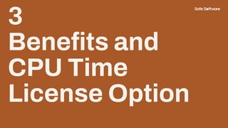 3
Beneﬁts and
CPU Time
License Option
 