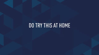 DO TRY THIS AT HOME
 