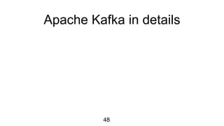 Apache Kafka in details
48
 