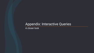 113Confidential
Appendix: Interactive Queries
A closer look
 