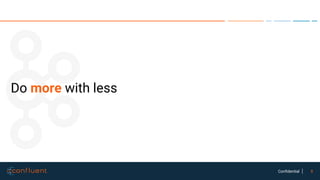 8Confidential
Do more with less
 