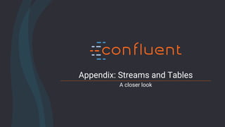 90Confidential
Appendix: Streams and Tables
A closer look
 