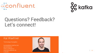 60
Kai Waehner
Technology Evangelist
kontakt@kai-waehner.de
@KaiWaehner
www.confluent.io
www.kai-waehner.de
LinkedIn
Questions? Feedback?
Let’s connect!
 