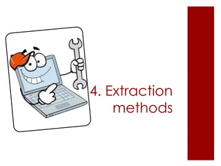 Extraction Methods (contd.)
 Other methods:Vocabulary
                        based systems,
 context based clustering.
    Maintaining a mapping file of all countries and their
     nationalities helps to determine nationality of a
     person when his birth place is known.

 Hybrid:
    NLP based libraries to pre-process the input data,
     applying machine learning approach to extract the
     relations by using some external vocabulary as
     WordNet.
 