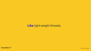 Like light-weight threads.
 