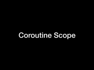 Coroutine Scope
 