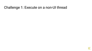 Challenge 1: Execute on a non-UI thread
 