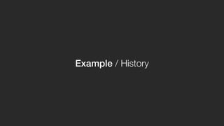 Example / History
 