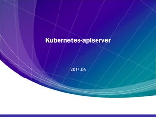 Kubernetes-apiserver
2017.06
 