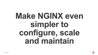 | ©2019 F5
18
Make NGINX even
simpler to
configure, scale
and maintain
 