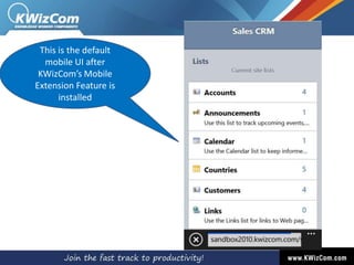 This is the default
mobile UI after
KWizCom’s Mobile
Extension Feature is
installed

 