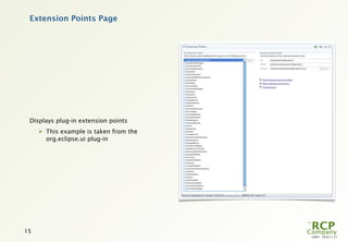 Extension Points Page




 Displays plug-in extension points
      This example is taken from the
       org.eclipse.ui plug-in




15
                                        L0001 - 2010-11-27
 