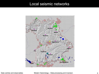 Local seismic networks




Data centres and observables     Modern Seismology – Data processing and inversion   4
 