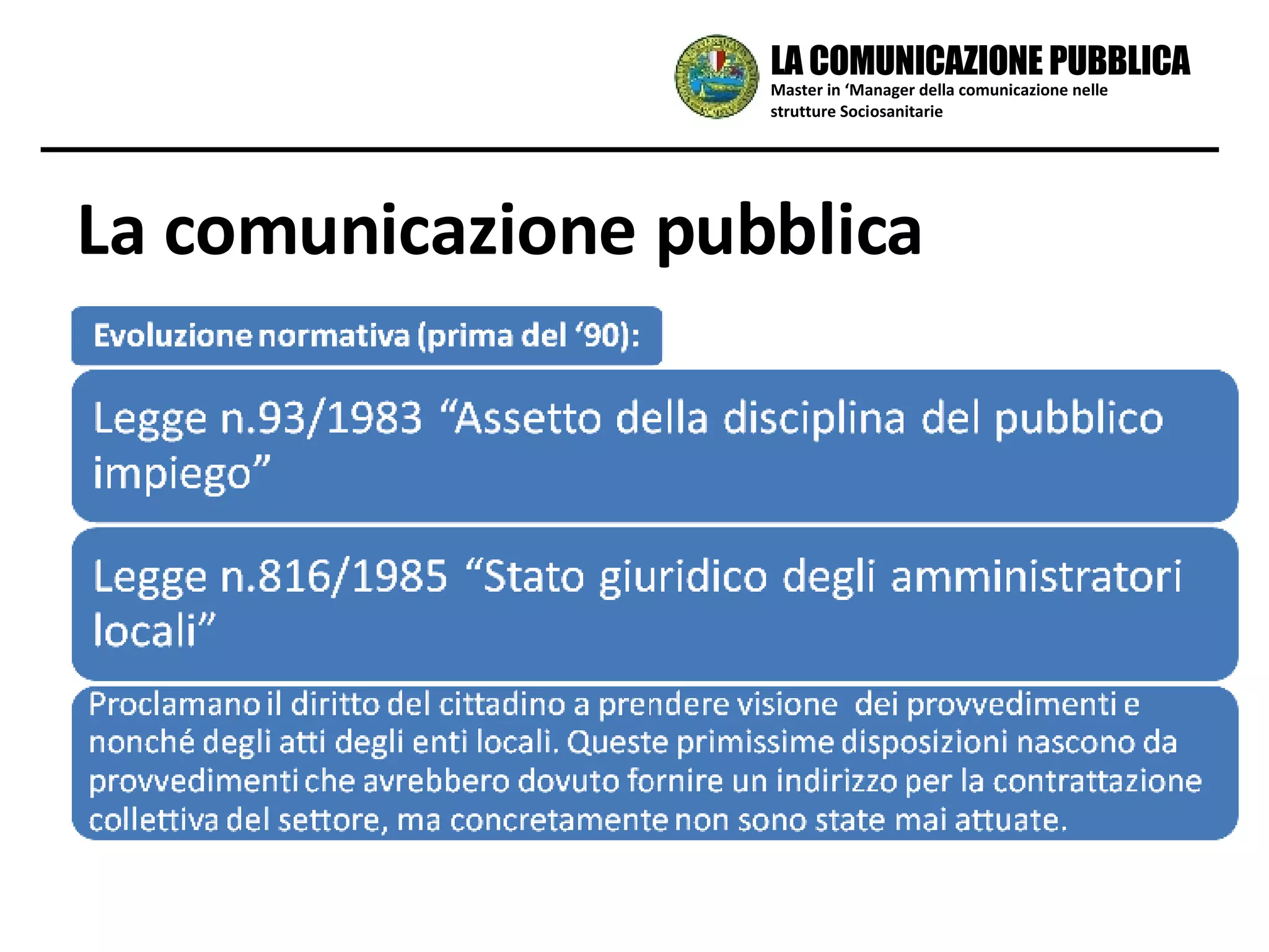 La comunicazione pubblica Master in ‘Manager della comunicazione nelle strutture Sociosanitarie LA COMUNICAZIONE PUBBLICA 
