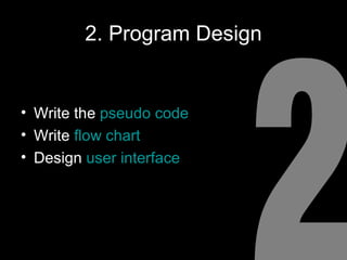 2. Program Design Write the  pseudo code Write  flow chart Design  user interface 2 