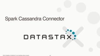 ©2014 DataStax Confidential. Do not distribute without consent.
Spark Cassandra Connector
52
 