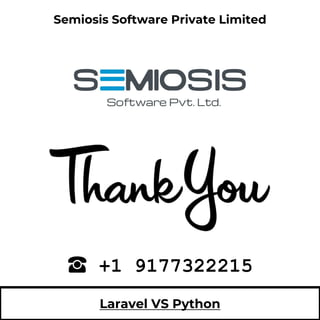 Semiosis Software Private Limited
+1 9177322215
Laravel VS Python
 