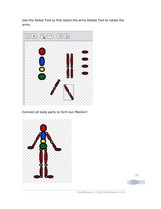 ShallWeLearn | http://shallwelearn.com
65
Use the Select Tool to first select the arms Rotate Tool to rotate the
arms.
Connect all body parts to form our Manikin!
 