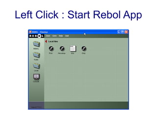 Left Click : Start Rebol App
 