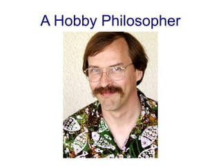 A Hobby Philosopher
 