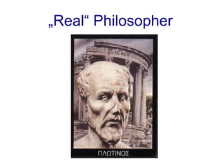 „Real“ Philosopher
 