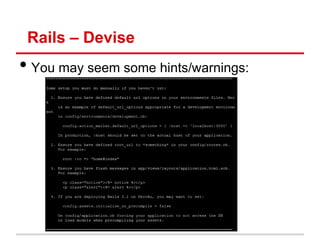 Rails – Devise
• You may seem some hints/warnings:
 